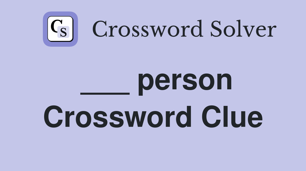 ___ person Crossword Clue