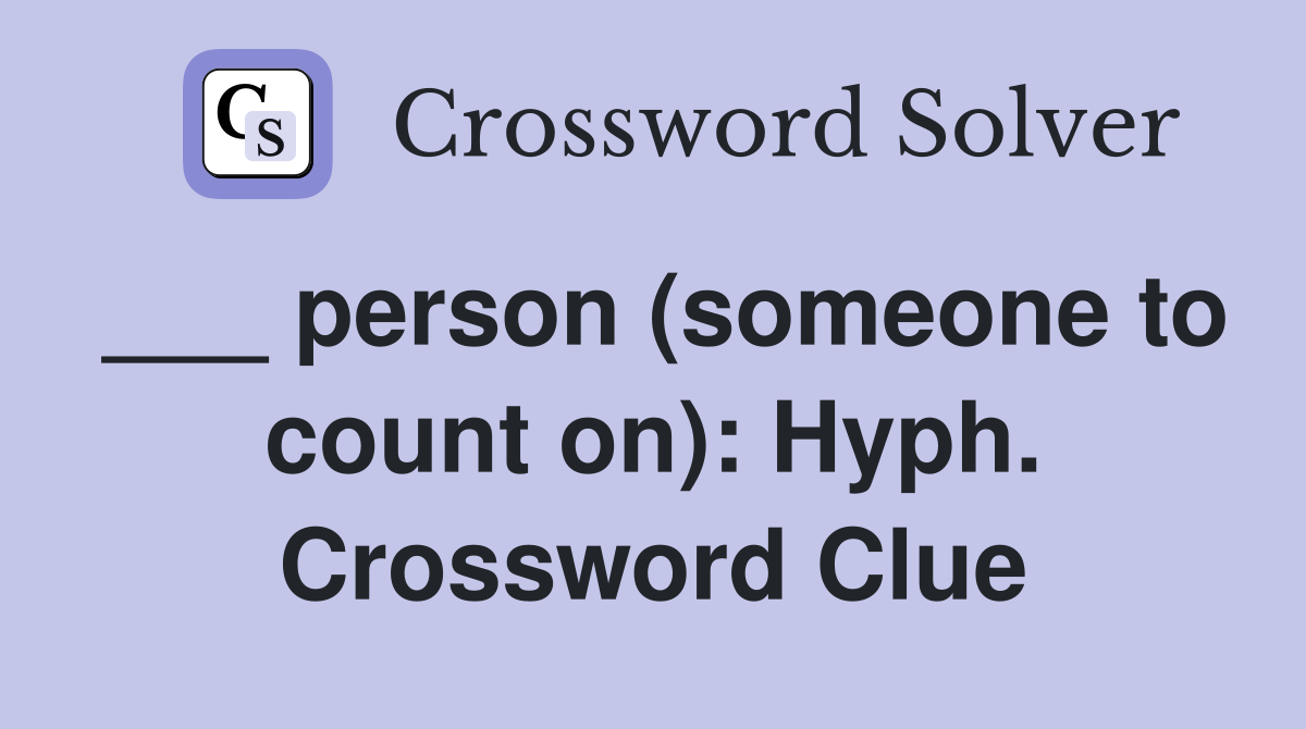 ___ person (someone to count on): Hyph. Crossword Clue