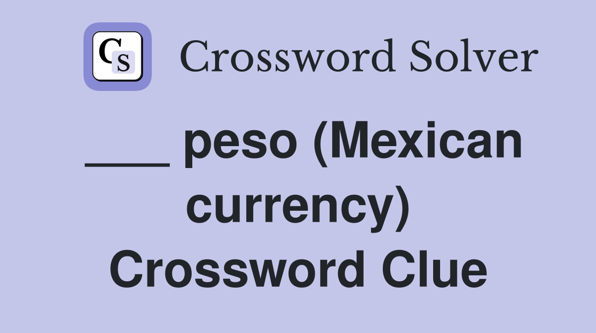 ___ peso (Mexican currency) Crossword Clue