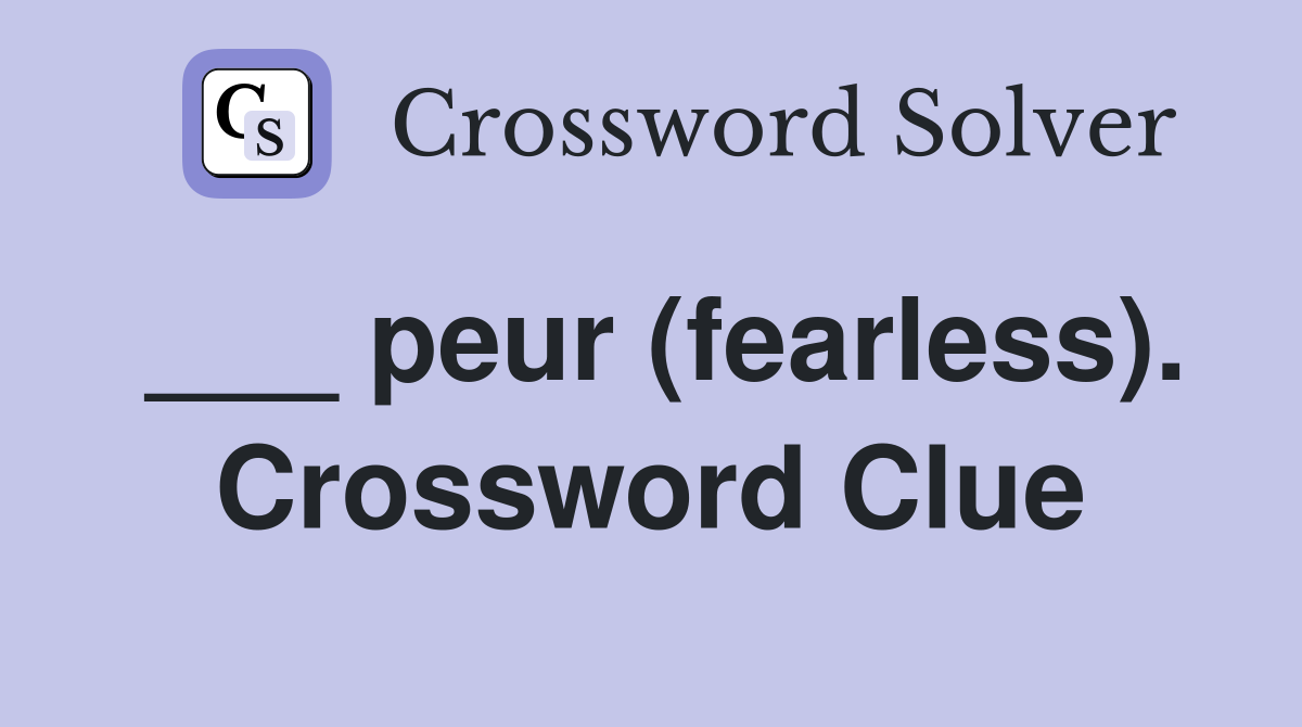 ___ peur (fearless). Crossword Clue