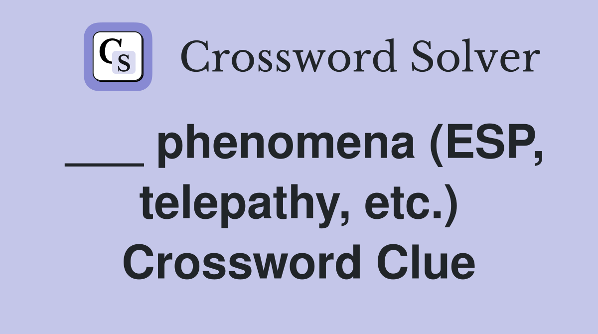 ___ phenomena (ESP, telepathy, etc.) Crossword Clue