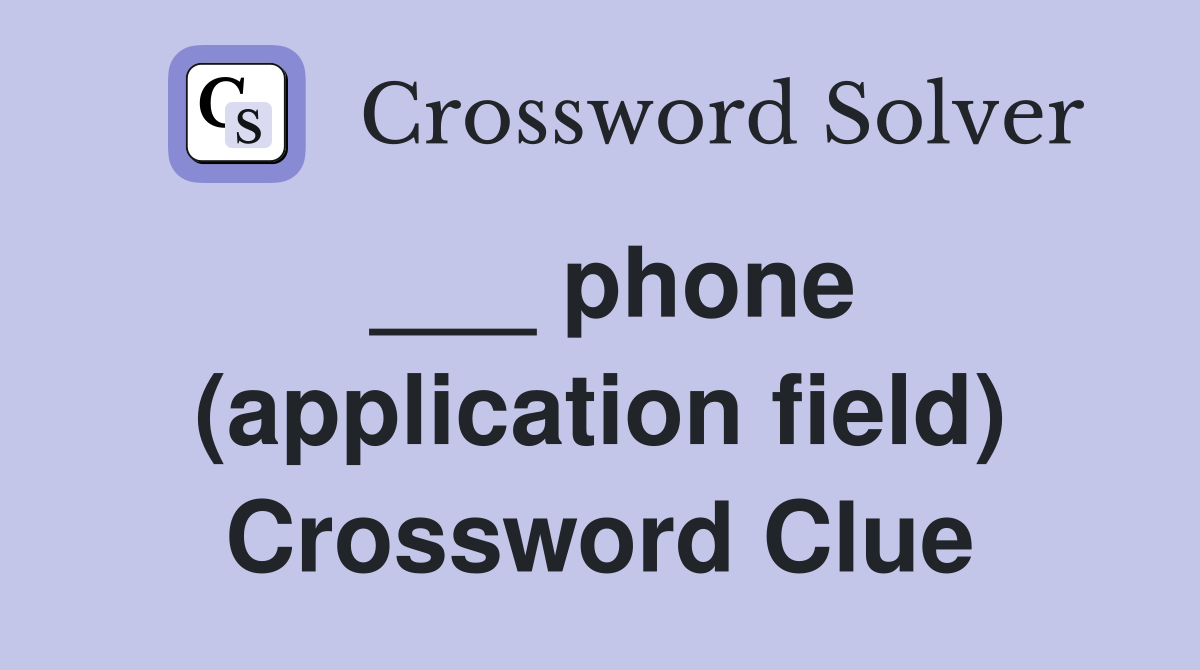 ___ phone (application field) Crossword Clue
