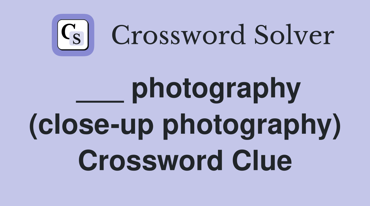 ___ photography (close-up photography) Crossword Clue