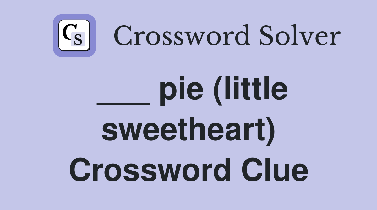 ___ pie (little sweetheart) Crossword Clue
