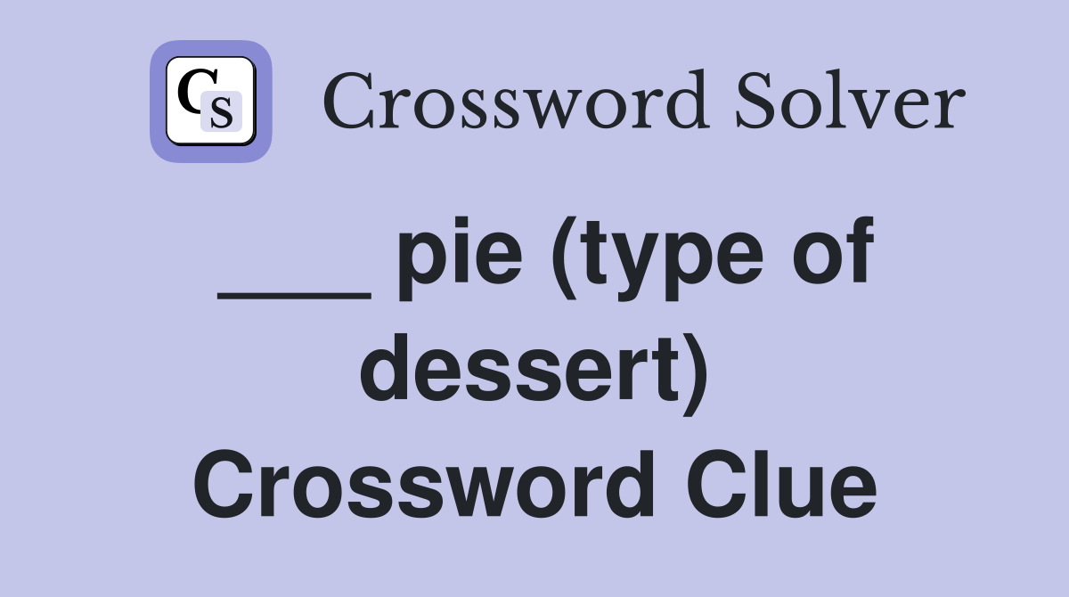 ___ pie (type of dessert) Crossword Clue