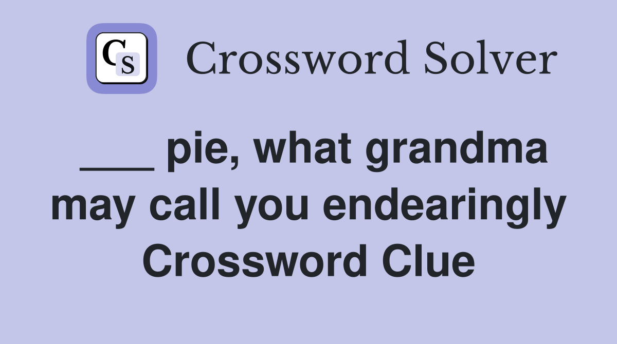 ___ pie, what grandma may call you endearingly Crossword Clue