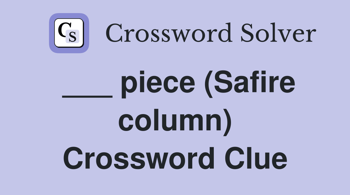 ___ piece (Safire column) Crossword Clue