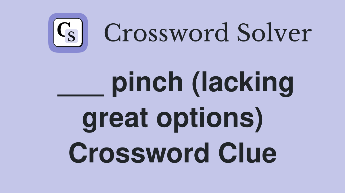 ___ pinch (lacking great options) Crossword Clue