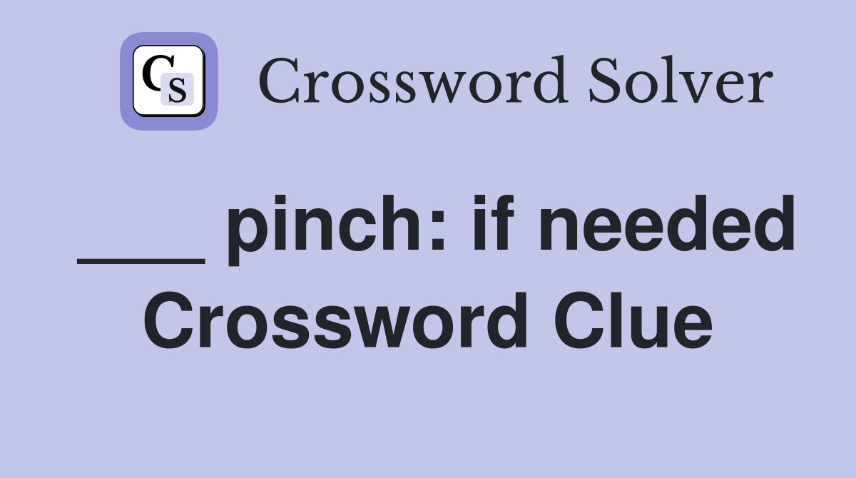 ___ pinch: if needed Crossword Clue