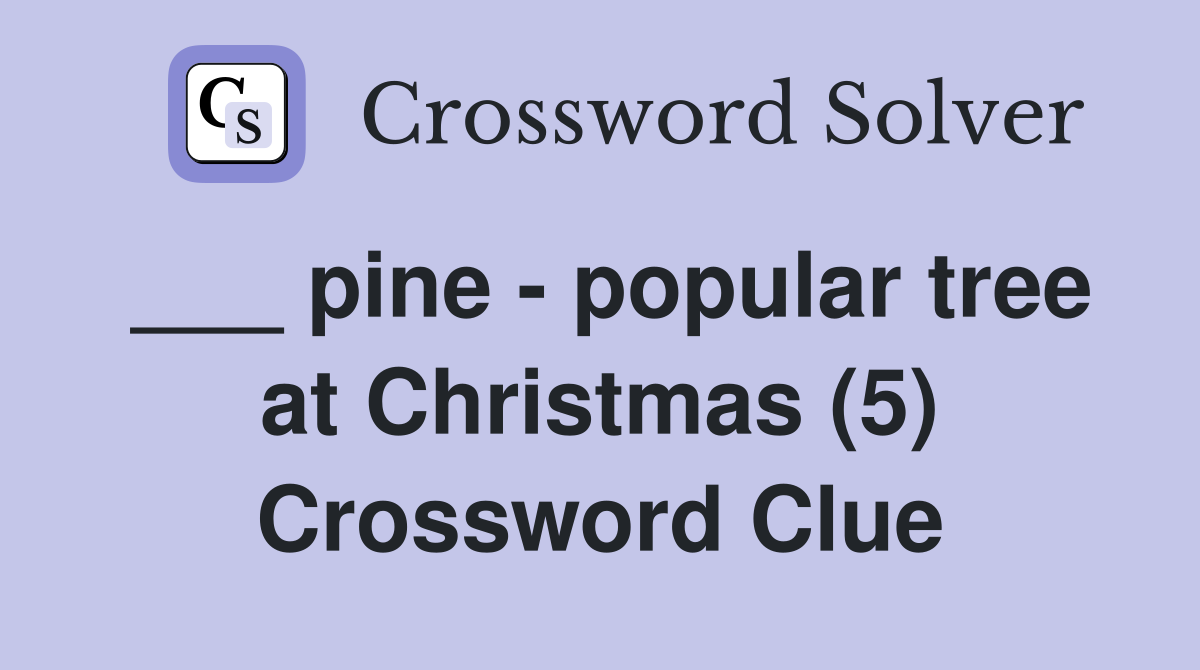 ___ pine - popular tree at Christmas (5) Crossword Clue