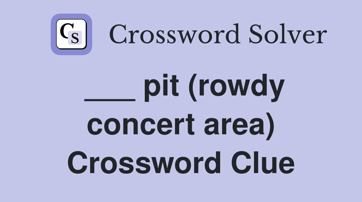 ___ pit (rowdy concert area) Crossword Clue