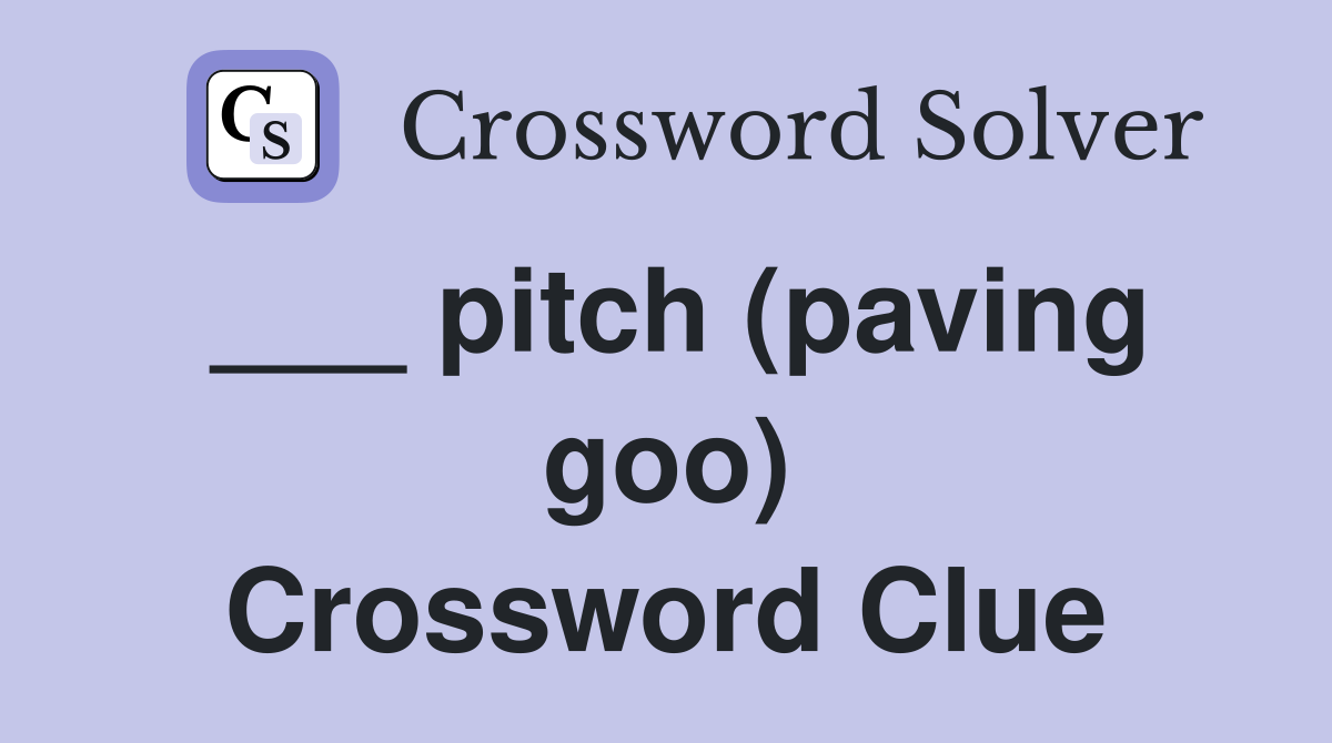 ___ pitch (paving goo) Crossword Clue