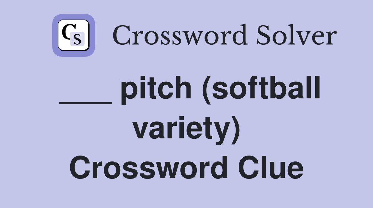 ___ pitch (softball variety) Crossword Clue