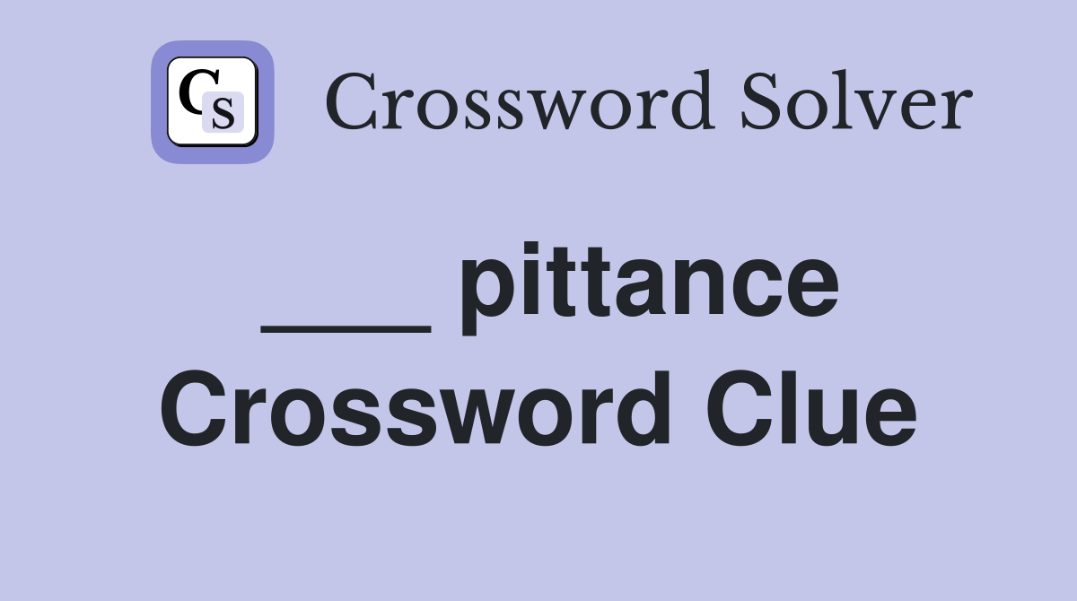 ___ pittance Crossword Clue