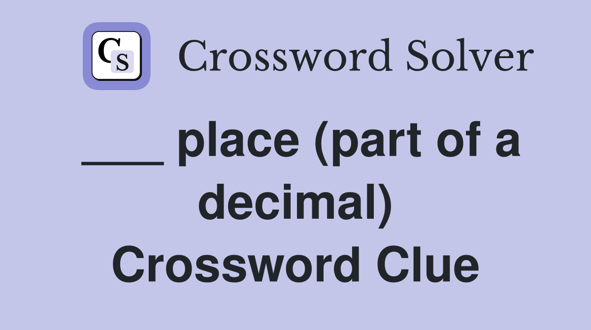 ___ place (part of a decimal) Crossword Clue
