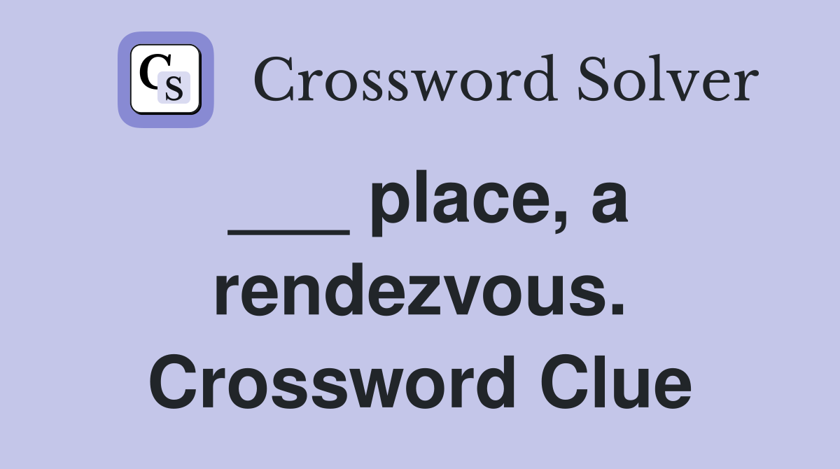 ___ place, a rendezvous. Crossword Clue