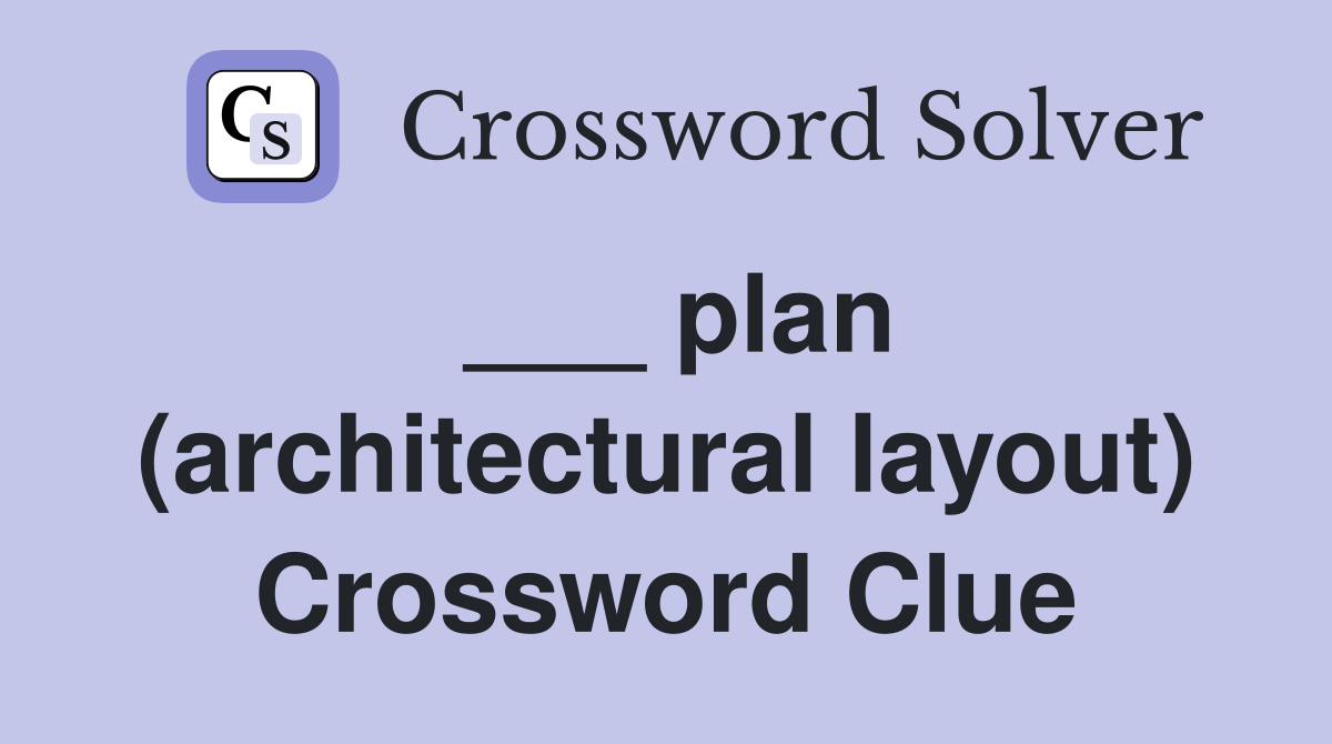 ___ plan (architectural layout) Crossword Clue
