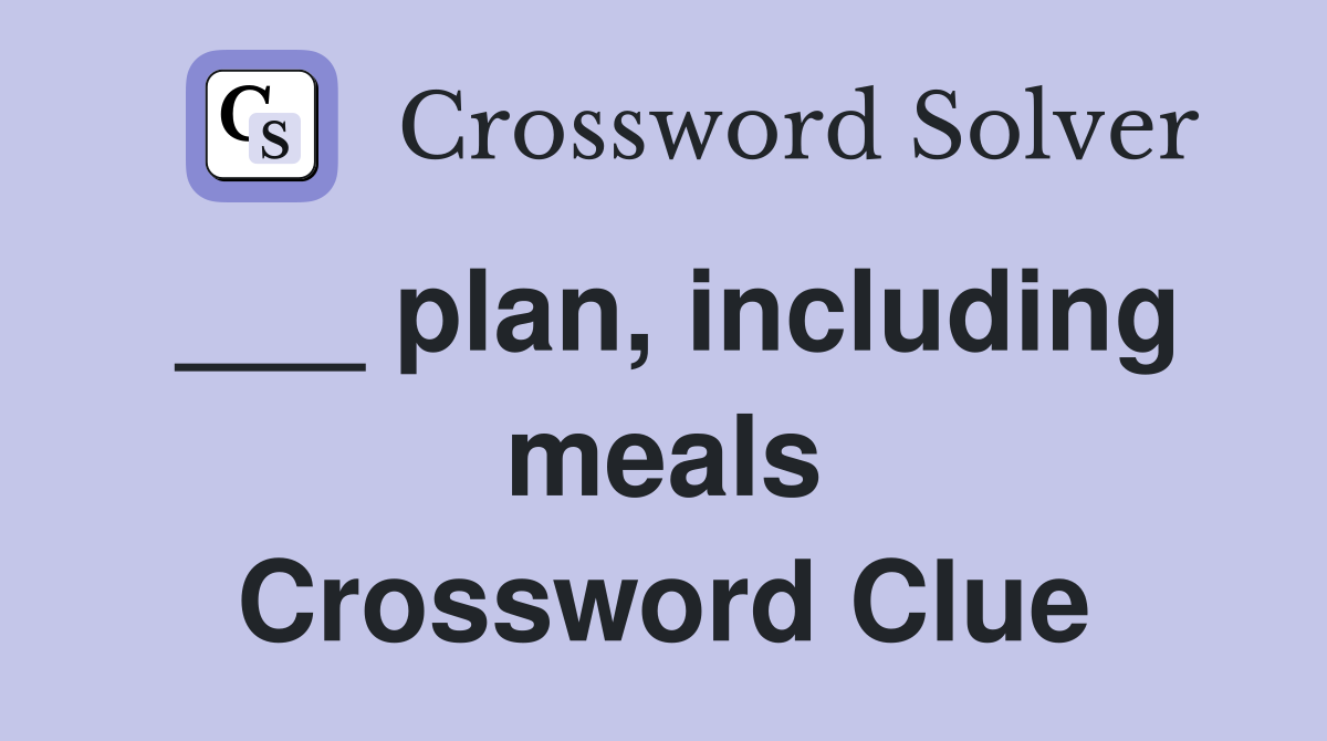 ___ plan, including meals Crossword Clue