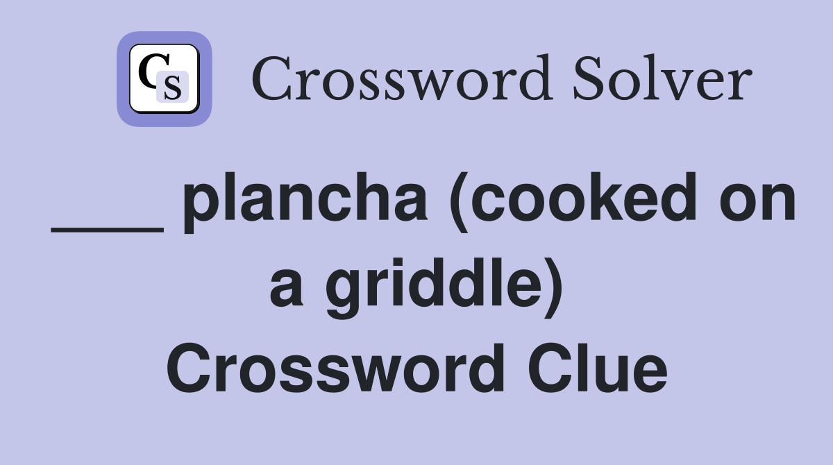 ___ plancha (cooked on a griddle) Crossword Clue