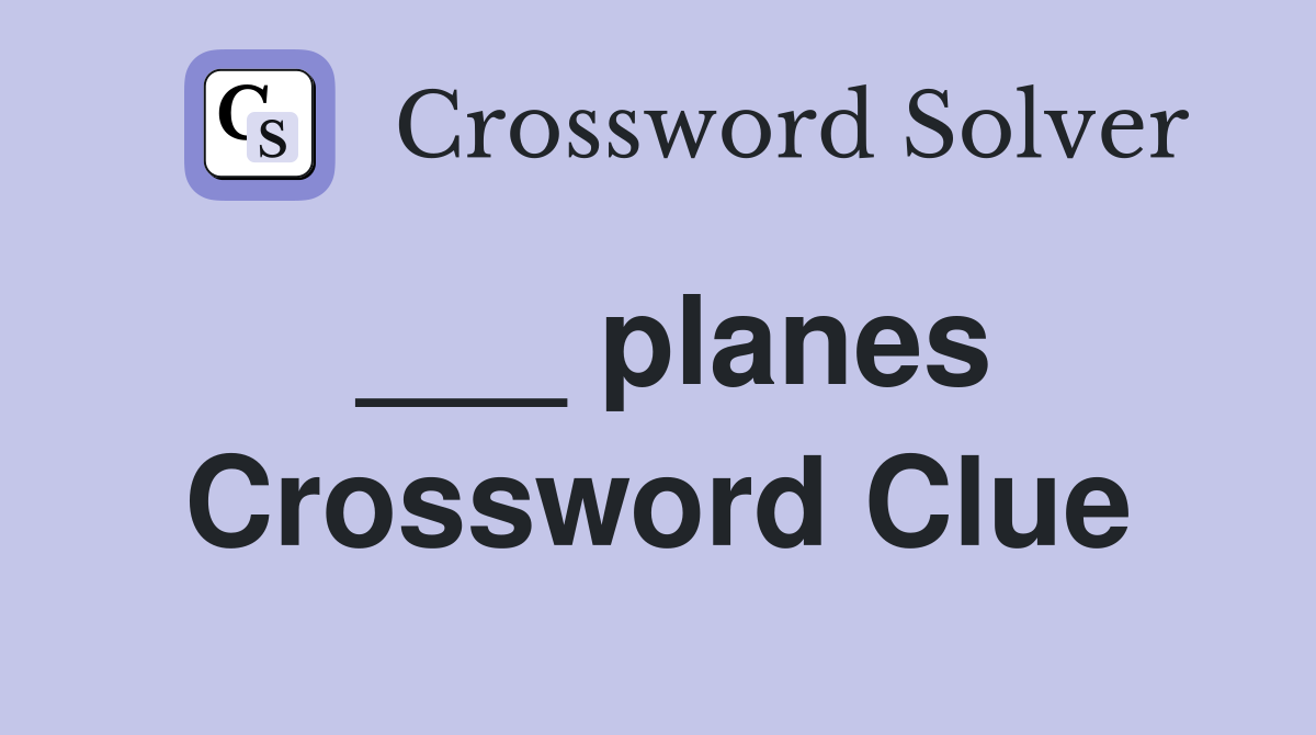 ___ planes Crossword Clue