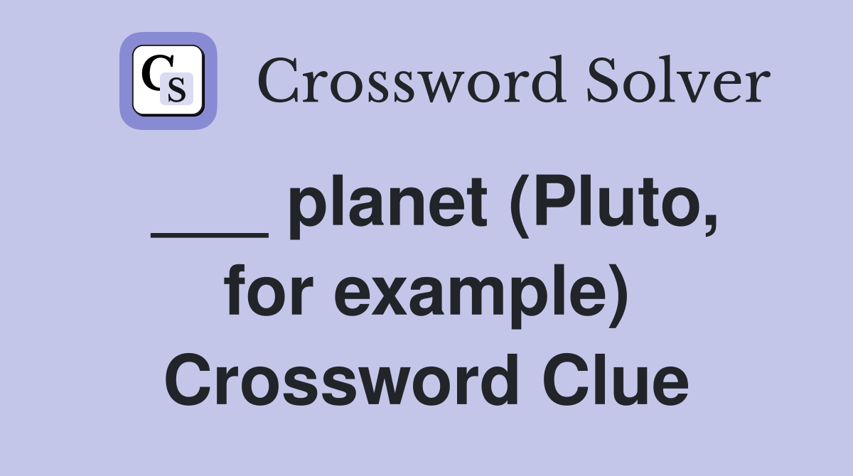 ___ planet (Pluto, for example) Crossword Clue