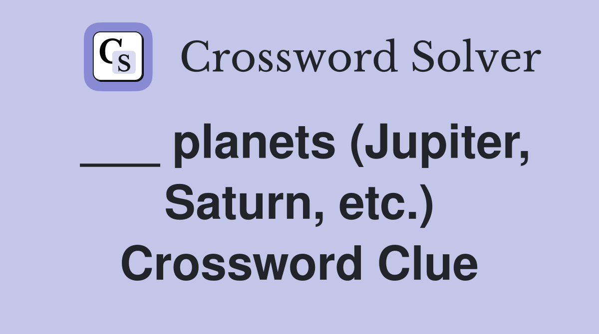___ planets (Jupiter, Saturn, etc.) Crossword Clue