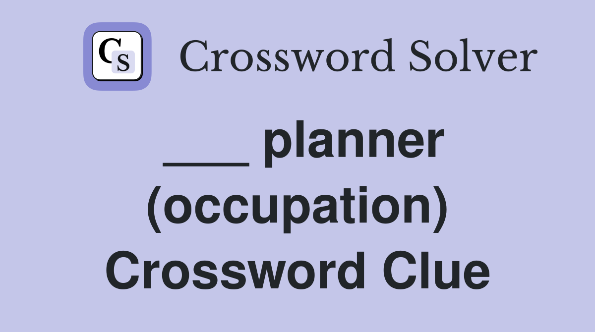 ___ planner (occupation) Crossword Clue