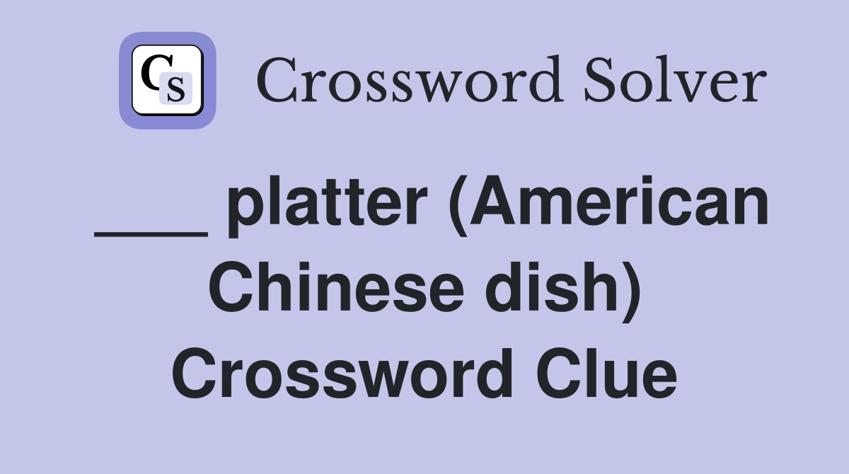 ___ platter (American Chinese dish) Crossword Clue