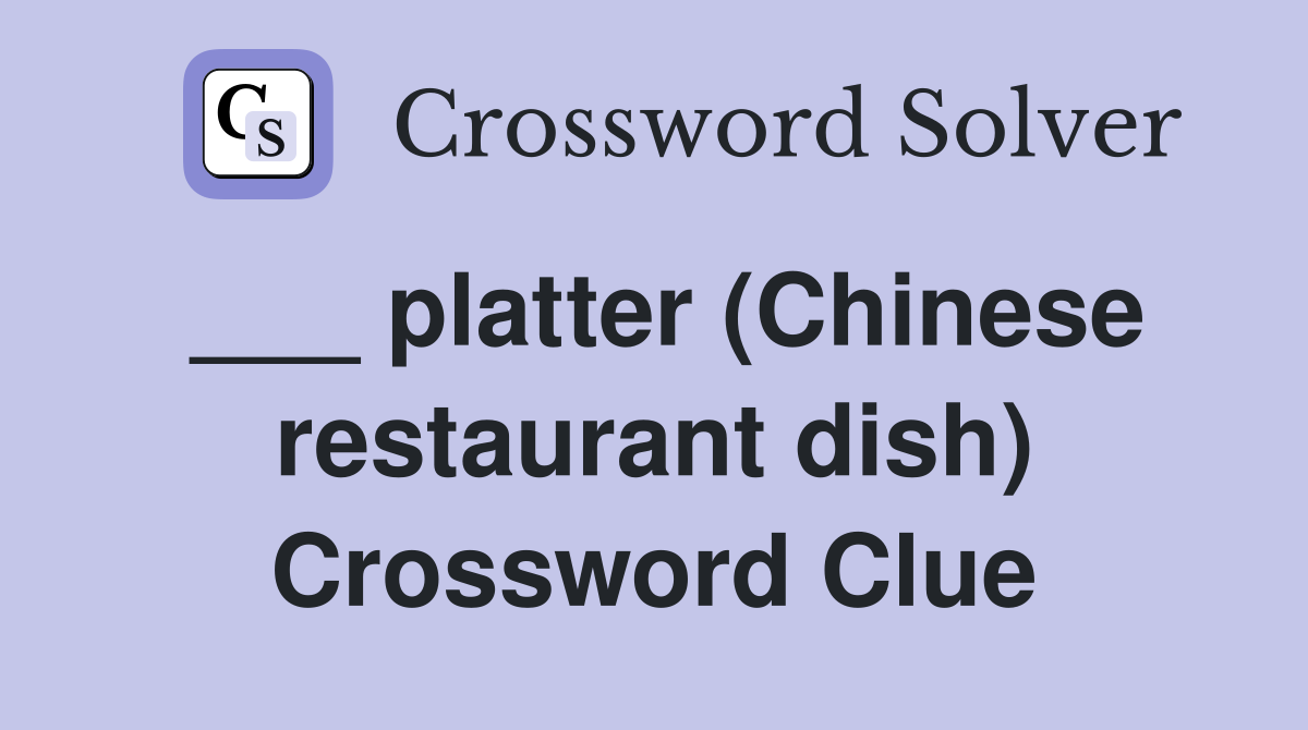 ___ platter (Chinese restaurant dish) Crossword Clue