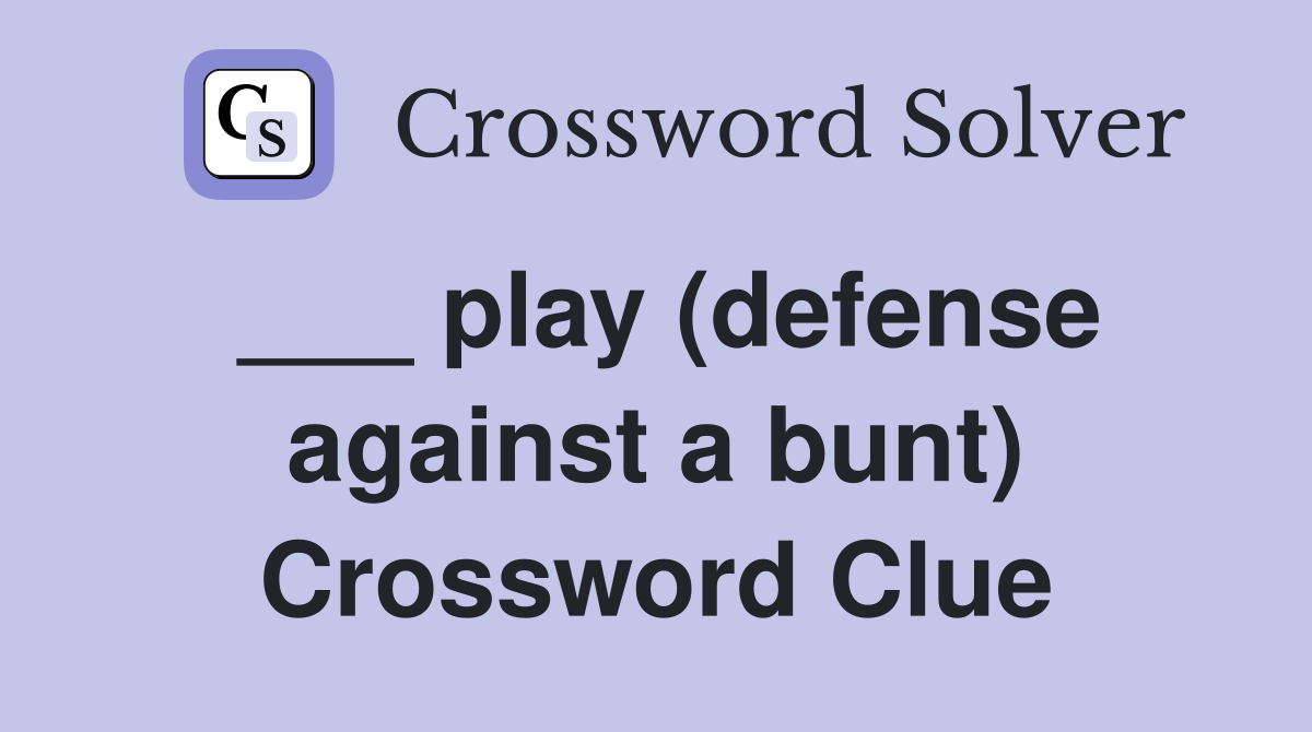 ___ play (defense against a bunt) Crossword Clue