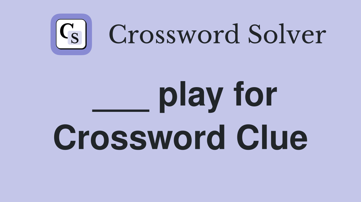 ___ play for Crossword Clue