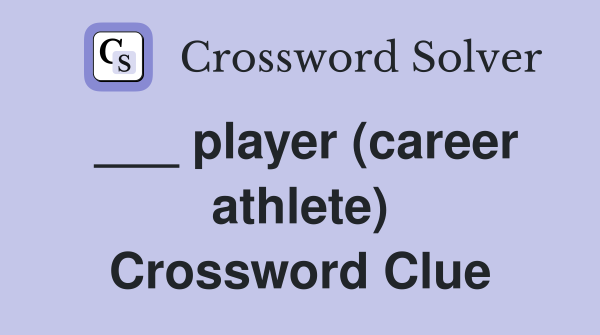 ___ player (career athlete) Crossword Clue