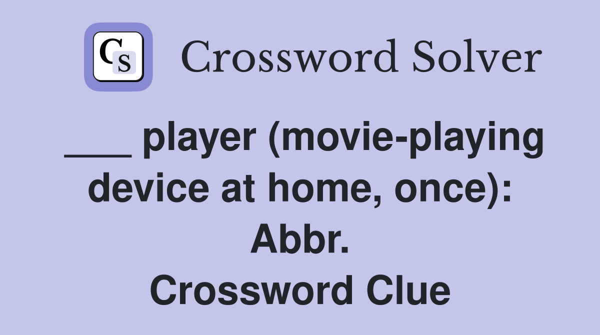 ___ player (movie-playing device at home, once): Abbr. Crossword Clue