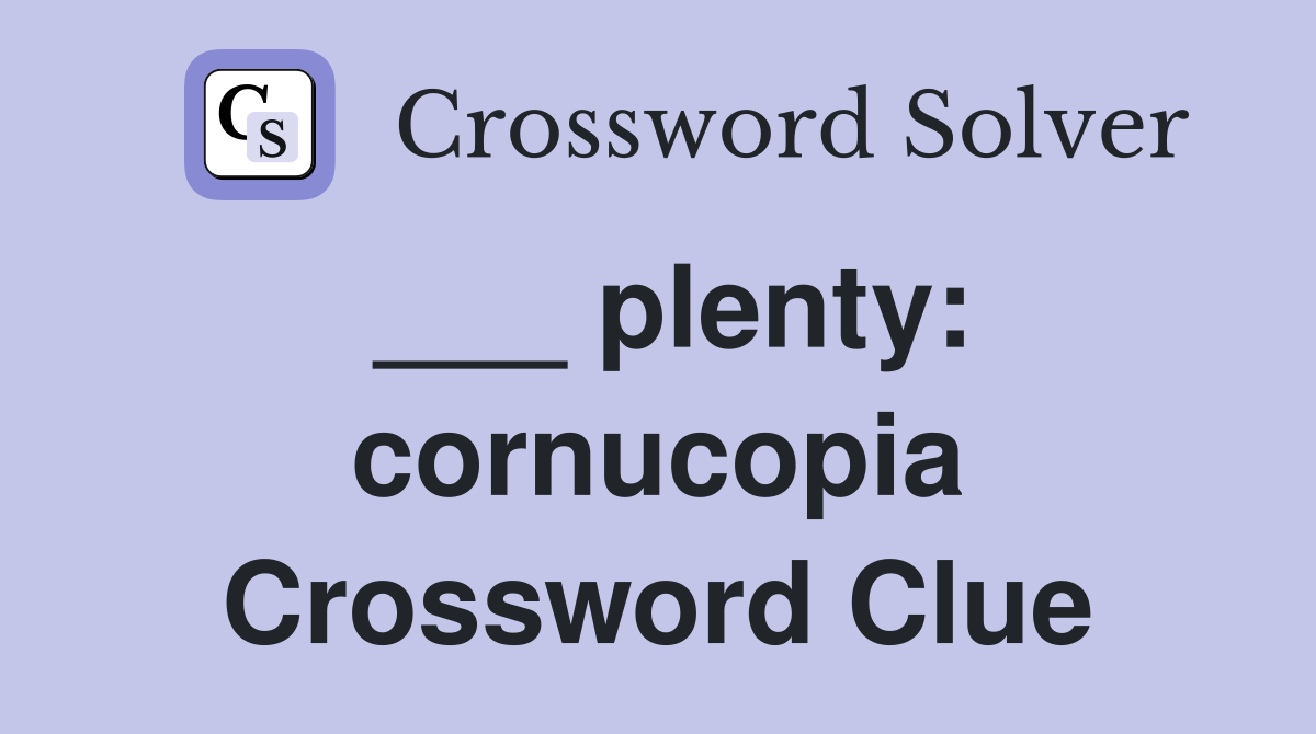 ___ plenty: cornucopia Crossword Clue