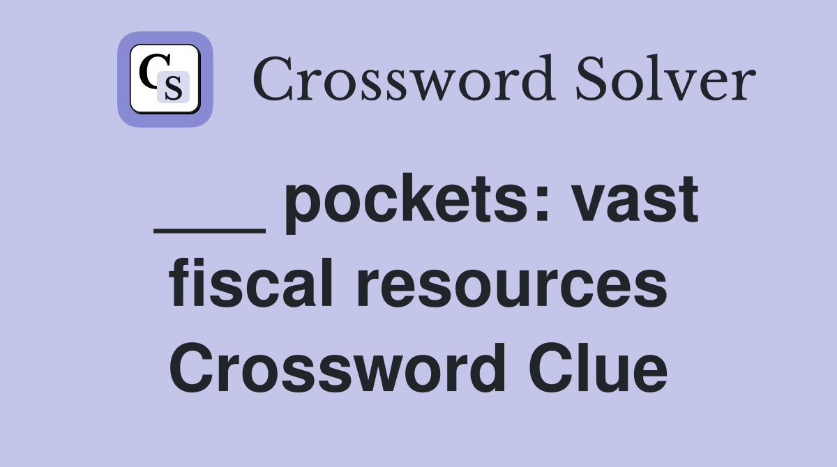 ___ pockets: vast fiscal resources Crossword Clue