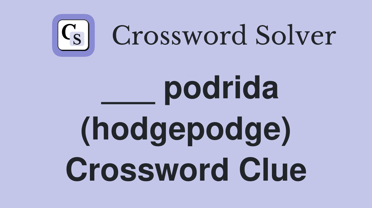 ___ podrida (hodgepodge) Crossword Clue