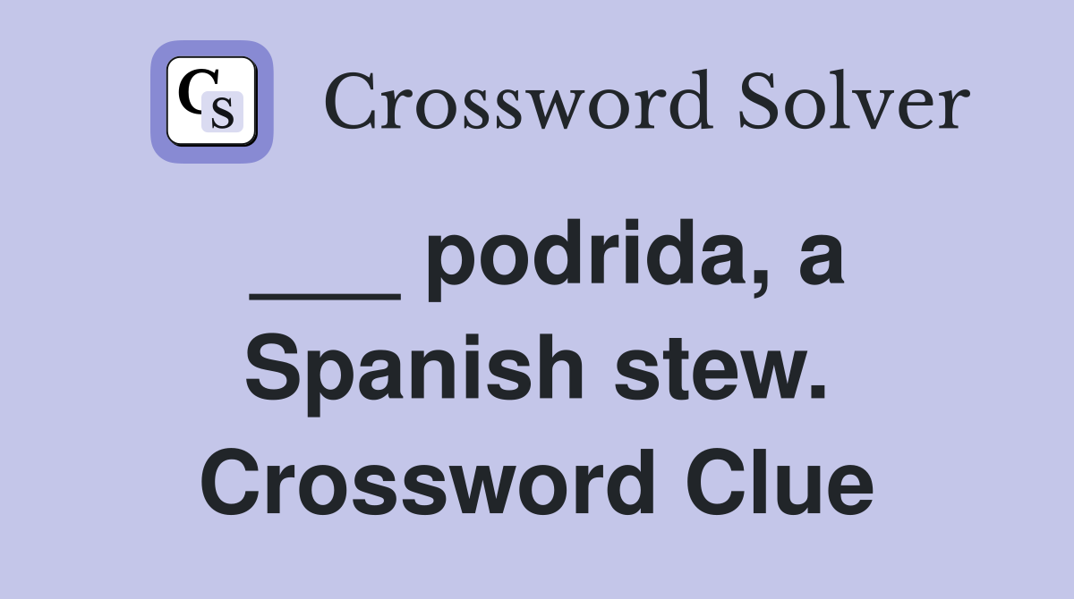 ___ podrida, a Spanish stew. Crossword Clue