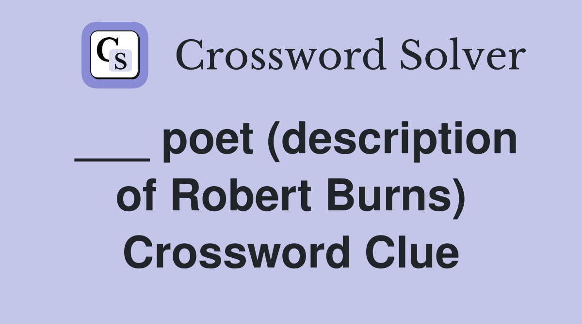 ___ poet (description of Robert Burns) Crossword Clue