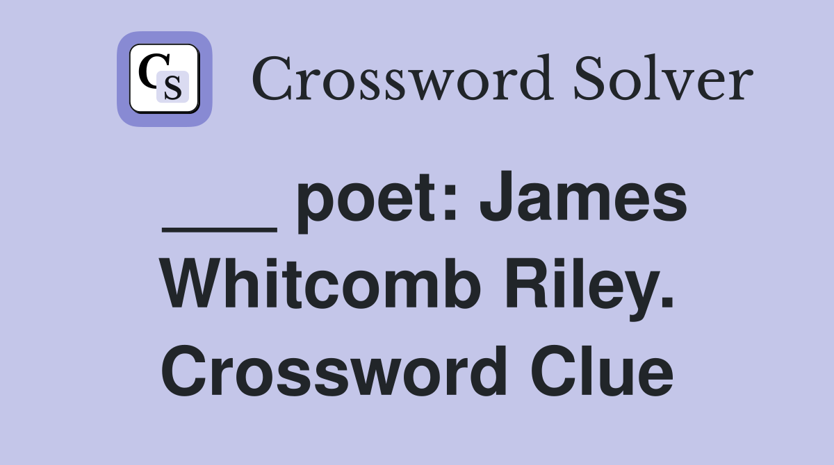 ___ poet: James Whitcomb Riley. Crossword Clue