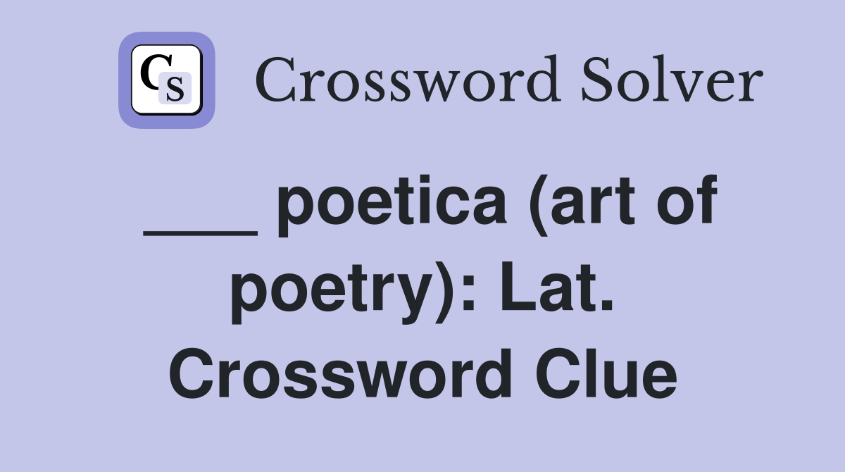 ___ poetica (art of poetry): Lat. Crossword Clue