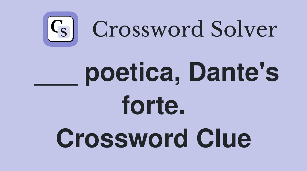 ___ poetica, Dante's forte. Crossword Clue