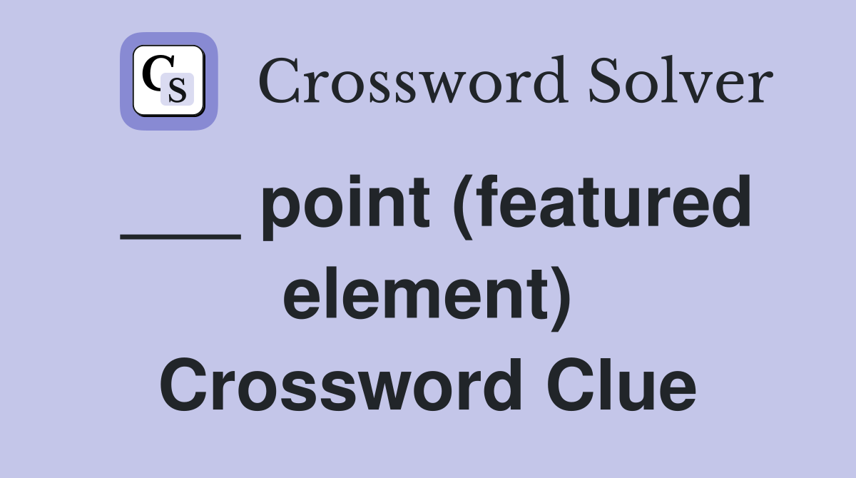 ___ point (featured element) Crossword Clue
