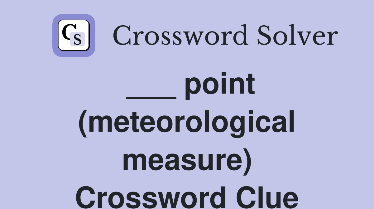 ___ point (meteorological measure) Crossword Clue