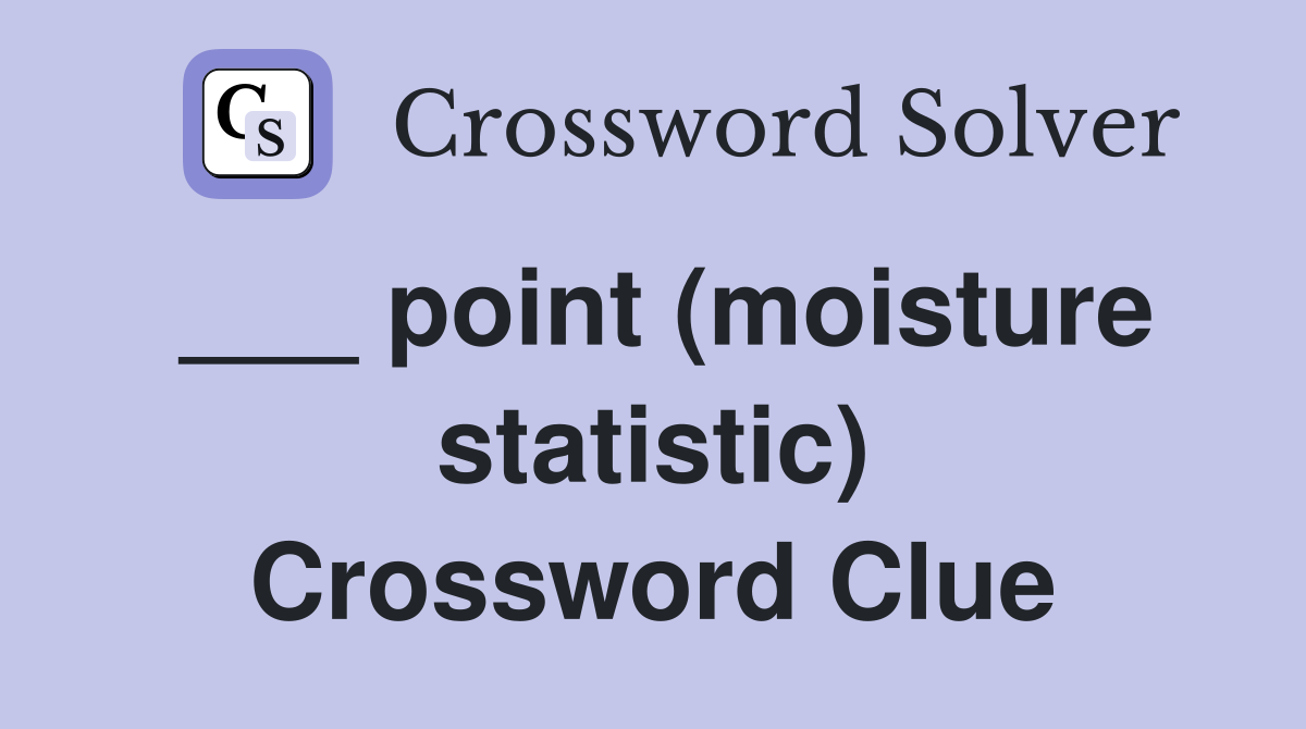 ___ point (moisture statistic) Crossword Clue