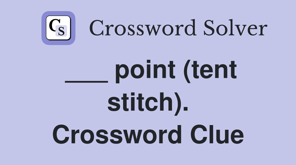 ___ point (tent stitch). Crossword Clue