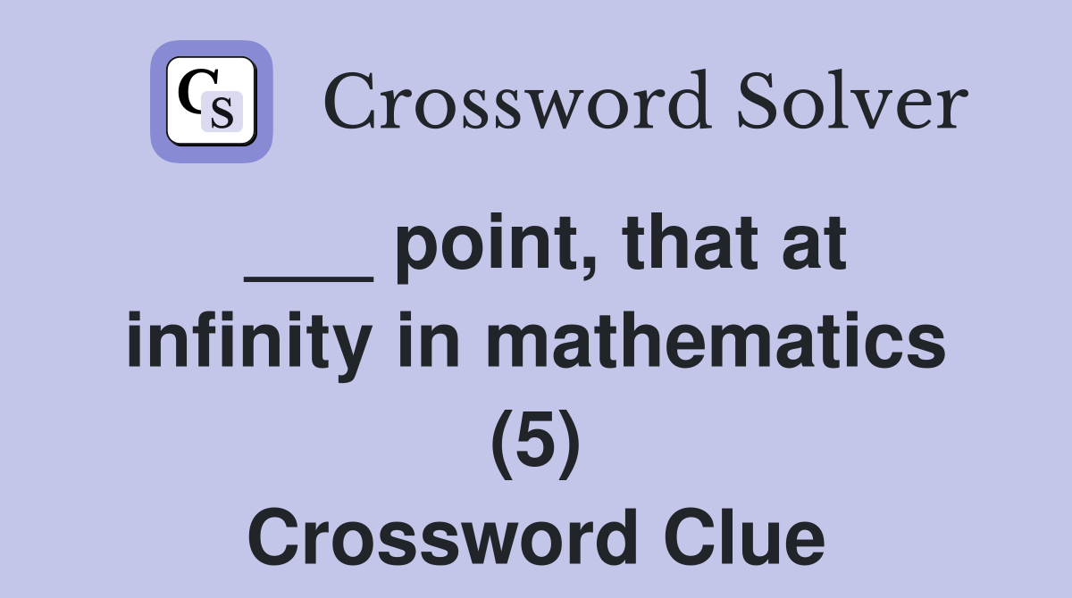 ___ point, that at infinity in mathematics (5) Crossword Clue