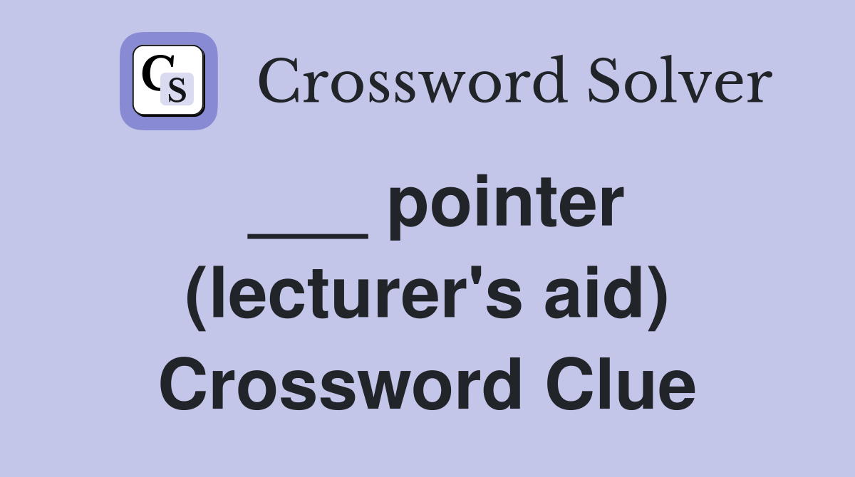 ___ pointer (lecturer's aid) Crossword Clue