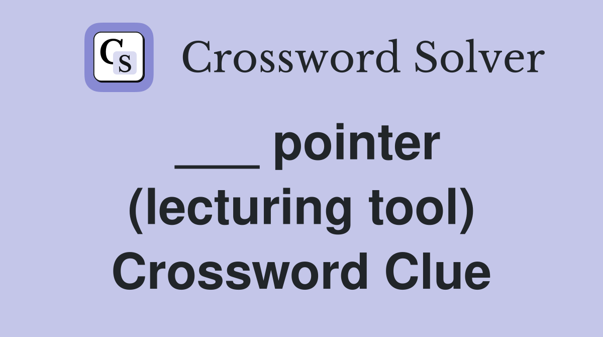___ pointer (lecturing tool) Crossword Clue