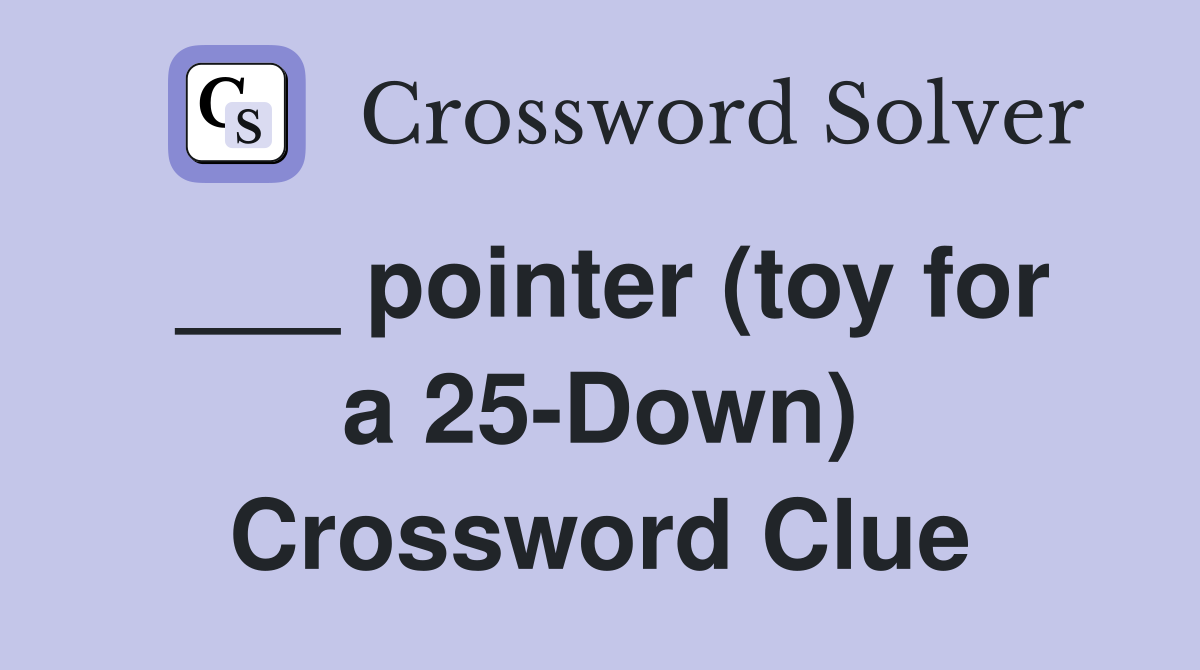 ___ pointer (toy for a 25-Down) Crossword Clue