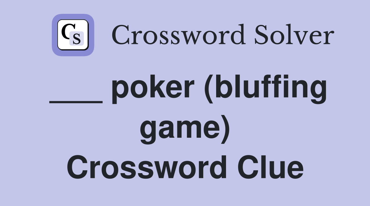 ___ poker (bluffing game) Crossword Clue